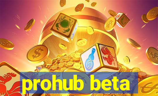 prohub beta
